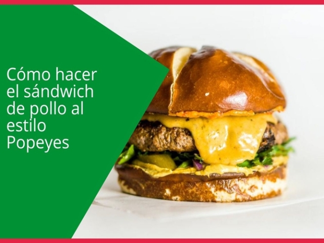 Cómo hacer el sándwich de pollo al estilo Popeyes?